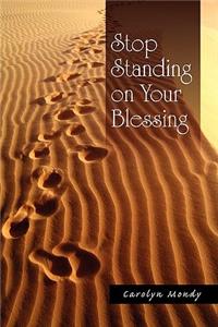 Stop Standing on Your Blessing