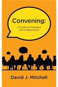 Convening: A Guide for Dialogue and Collaboration