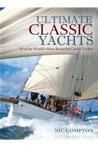 Ultimate Classic Yachts: 20 of the World's Most Beautiful Classic Yachts: 20 of the World's Most Beautiful Classic Yachts