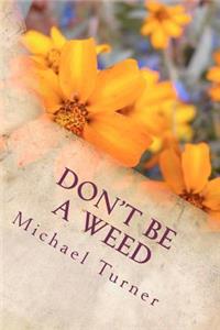 Don't Be a Weed