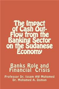 Impact of Cash Out-Flow from the Banking Sector on the Sudanese Economy