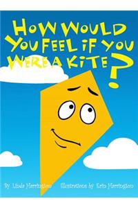 How Would You Feel If You Were a Kite?