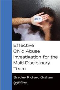 Effective Child Abuse Investigation for the Multi-Disciplinary Team