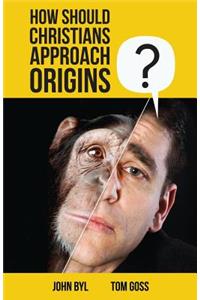 How Should Christians Approach Origins?