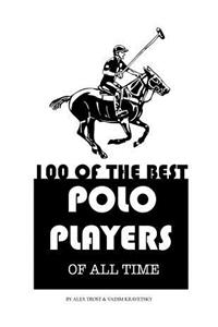 100 of the Best Polo Players of All Time
