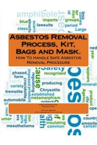 Asbestos Removal Process, Kit, Bags and Mask.