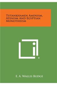 Tutankhamen Amenism, Atenism and Egyptian Monotheism