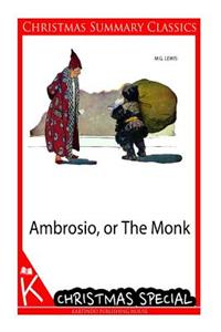 Ambrosio, or The Monk [Christmas Summary Classics]