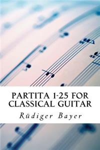 Partita 1-25 for classical guitar: Volume 1