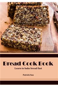 Bread Cook Book: Learn to Bake Bread Fast