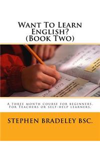 Want To Learn English? (Book Two)