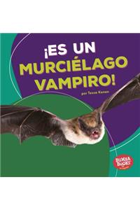 ¡Es Un Murciélago Vampiro! (It's a Vampire Bat!)
