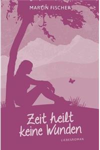 Zeit heilt keine Wunden