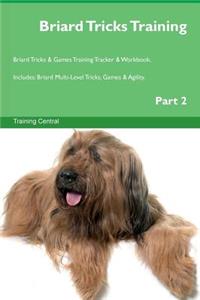 Briard Tricks Training Briard Tricks & Games Training Tracker & Workbook. Includes: Briard Multi-Level Tricks, Games & Agility. Part 2