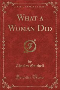 What a Woman Did (Classic Reprint)