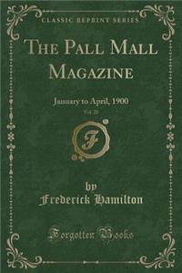 The Pall Mall Magazine, Vol. 20: January to April, 1900 (Classic Reprint): January to April, 1900 (Classic Reprint)