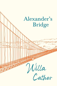 Alexander's Bridge;With an Excerpt by H. L. Mencken