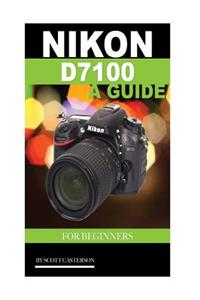 Nikon D7100 a Guide for Beginners