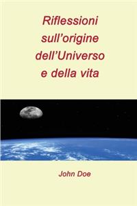 Riflessioni sull'origine dell'Universo e della vita