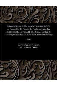 Bulletin Critique Publié Sous La Direction de MM. A. Baudrillart, E. Beurlier L. Duchesne, Membre de l'Institut L. Lescoeur, H. Thédenat, Membre de l'Institut; Secrétaire de la Rédaction Bernard Faulquier