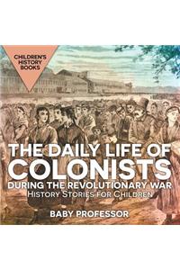 Daily Life of Colonists during the Revolutionary War - History Stories for Children Children's History Books