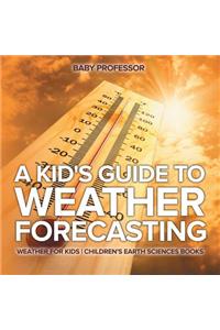 Kid's Guide to Weather Forecasting - Weather for Kids Children's Earth Sciences Books