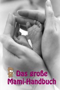 Das Groe Mami-Handbuch: Alles Rund Um Schwangerschaft, Geburt Und Babyschlaf (Schwangerschafts-Ratgeber)