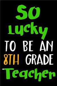 So Lucky To Be An 8th Grade Teacher