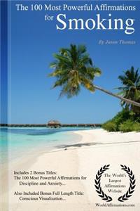 Affirmation the 100 Most Powerful Affirmations for Smoking - Including 2 Positive & Affirmative Action Bonus Books on Discipline & Anxiety, Also Included Conscious Visualization