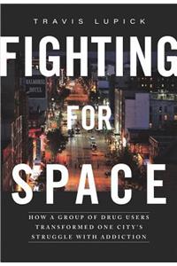 Fighting for Space: How a Group of Drug Users Transformed One City's Struggle with Addiction