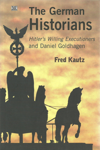 The German Historians - Hitler's Willing Executioners and Daniel Goldhagen