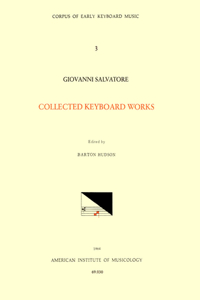 Cekm 3 Giovanni Salvatore (D. 1688?), Collected Keyboard Works, Edited by Barton Hudson