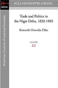 Trade and Politics in the Niger Delta, 1830-1885