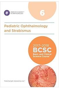 2017-2018 Basic and Clinical Science Course (BCSC): Section 6: Pediatric Ophthalmology and Strabismus