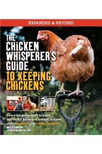 Chicken Whisperer's Guide to Keeping Chickens, Revised