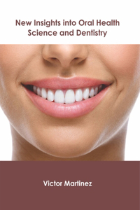 New Insights Into Oral Health Science and Dentistry