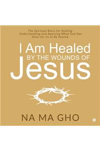 I Am Healed by the Wounds of Jesus