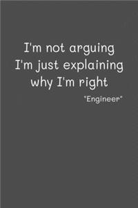 Engineer Im Not Arguing Im Just Explaining Why Im Right