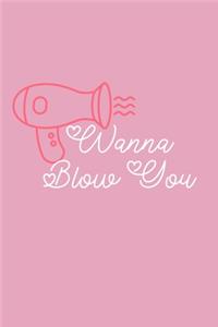 Wanna Blow You: Blank Planner Organizer for Barbers, Hair Stylist, Hairdressers and Fashion Industry Schedule To Dos and appointments