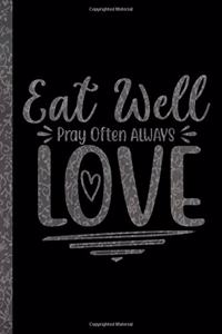 Eat Well Pray Often Always Love