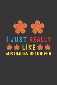 I Just Really Like Australian Retriever