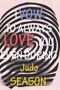 I VOW TO ALWAYS LOVE YOU EVEN DURING Judo SEASON