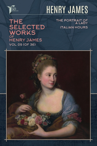 The Selected Works of Henry James, Vol. 05 (of 36)