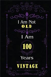 I Am Not Old I Am 100 Years Vintage