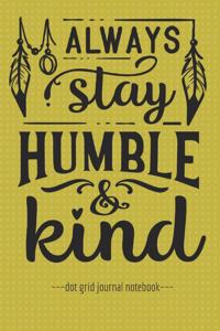 Always Stay Humble & Kind