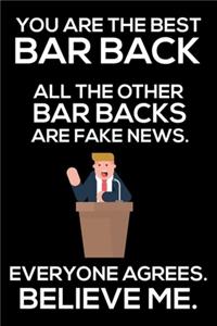 You Are The Best Bar Back All The Other Bar Backs Are Fake News. Everyone Agrees. Believe Me.