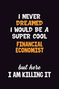 I Never Dreamed I would Be A Super Cool Financial economist But Here I Am Killing It
