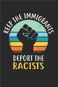 Keep Immigrants Deport Racists Notebook - Anti Racism Journal Planner Human Rights Supporter