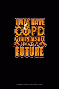 I May Have Copd But I Also Have A Future