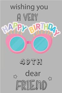 Wishing You A Very Happy 49th Birthday Dear Friend